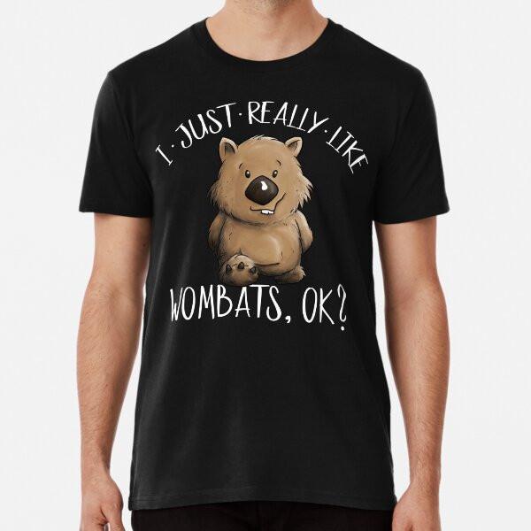 

I Just Really Like Wombats OK Cute Marsupia S to 5XL Made in the AU/USA T-Shirt 3XL