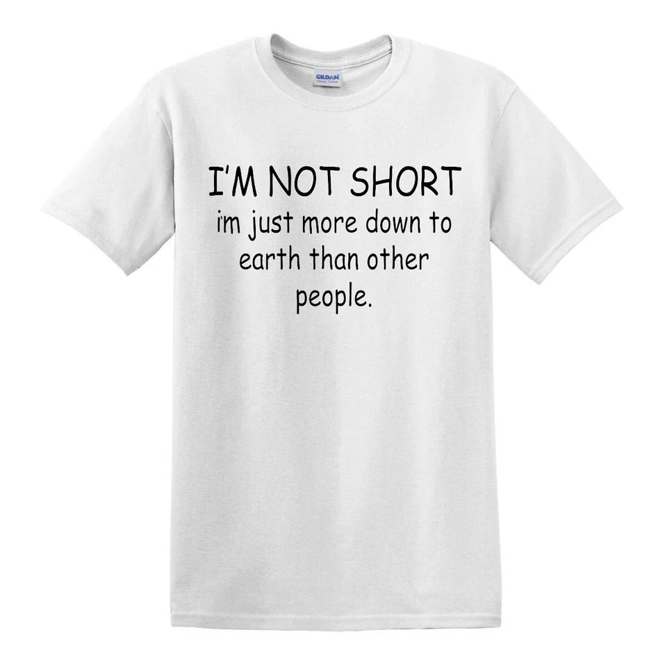 I m Not Short T-shirts Gift Sarcastic Slogan Funny Mens Womens Fun Party Top Tee 1 4XL