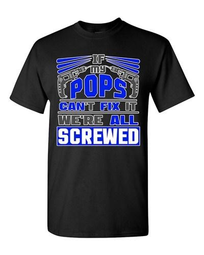 If My Pops Can t Fix It We re All Screwed Funny Dad Gift DT Adult T-Shirts Tee Unisex T-Shirt XXXL
