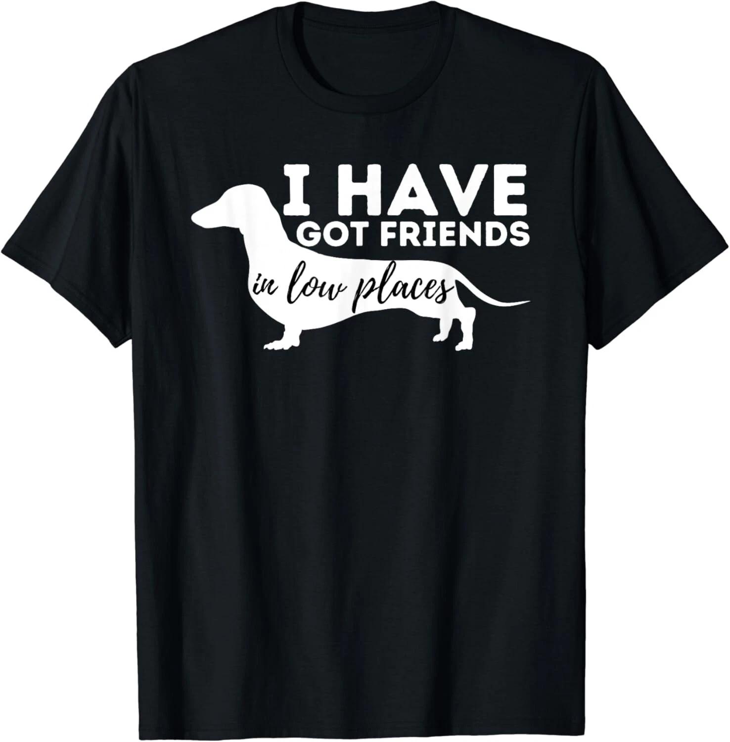 

I_ve Got Friends In Low Places - Dachshund Lover Wiener Dog Gift Unisex T-Shirt S