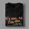 Vintage It's Me Hi I'm The Problem T-Shirts Unisex Women Round Neck Pure Cotton T Shirt Short Sleeve Tees Adult Clothes