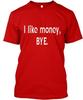 I Like Money T-Shirt Made In the USA Size S To 5XL