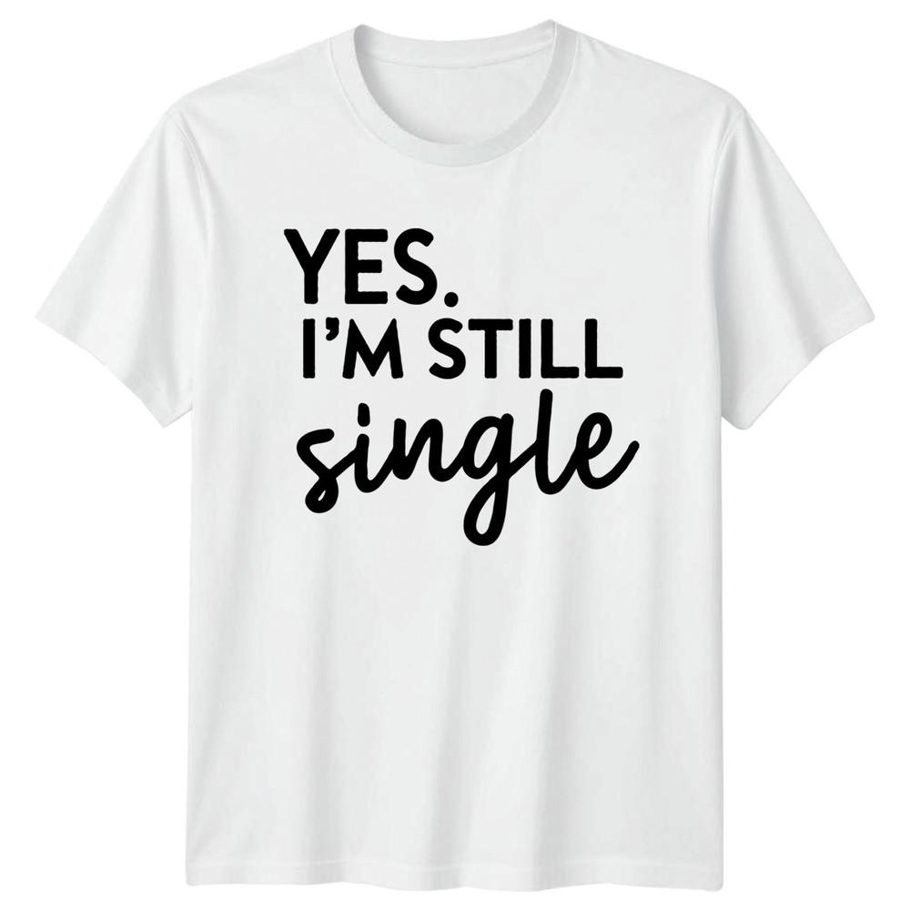 Yes Im Still Single TShirt Bachelor Party Relationship Gift For Him And Her S