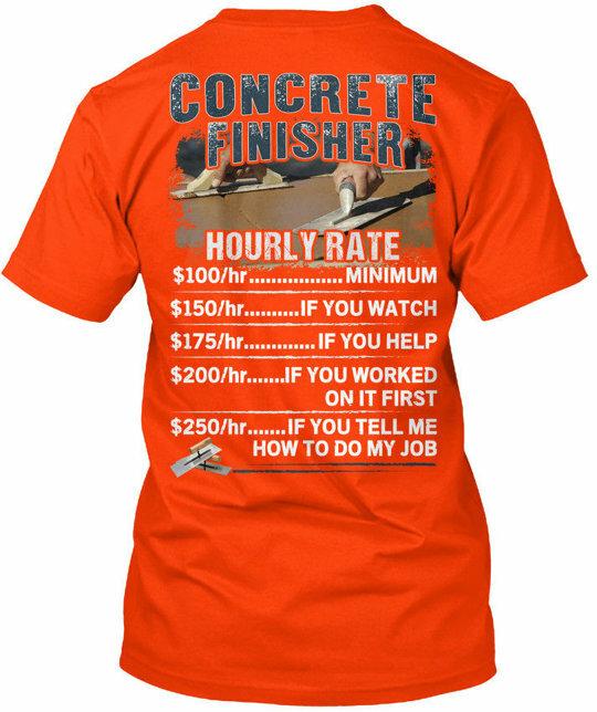 

Concrete Finisher Hourly T-Shirt Made in the USA Size S to 5XL 4XL