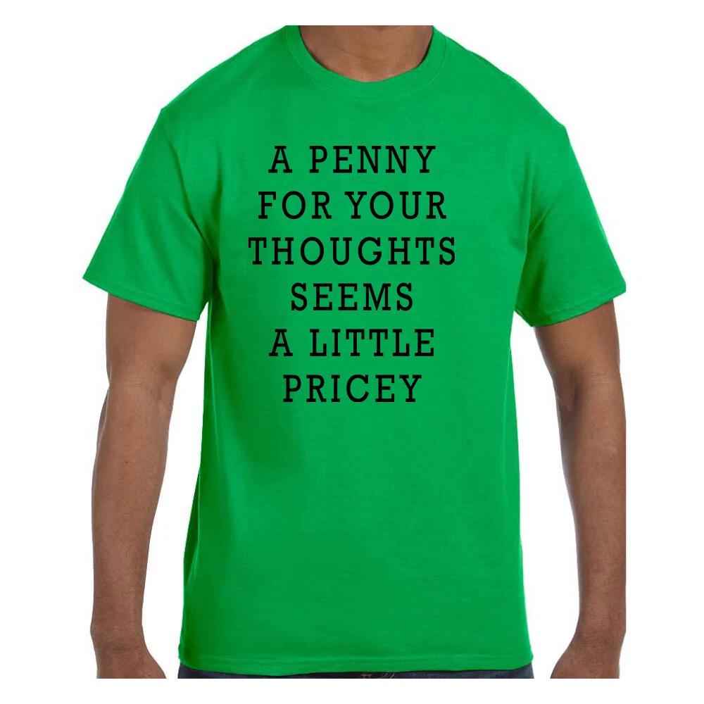 

Funny Humor T shirt A Penny for Your Thoughts Seems Pricey 4XL