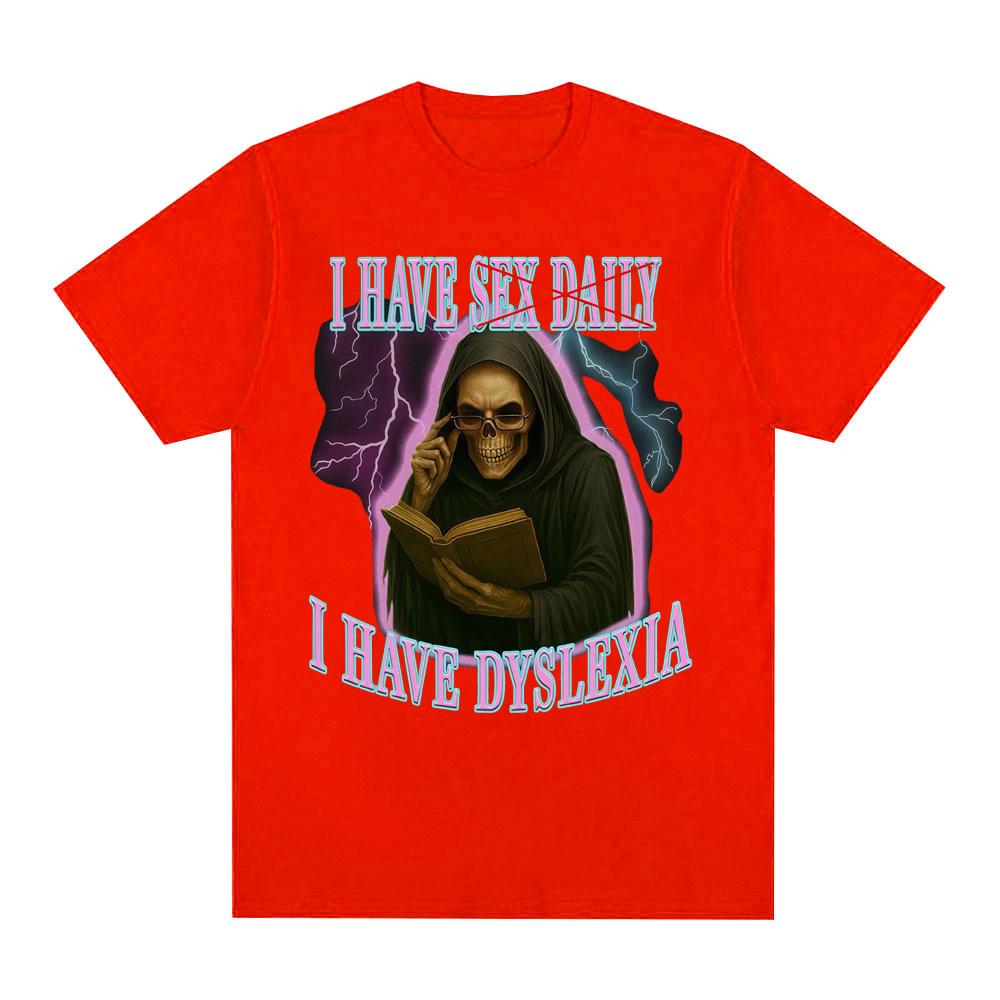 I Have Sex Daily I Have Dyslexia Funny Skeleton Meme T Shirts Unisex Women Casual Cotton Fashion Short Sleeve Tshirts Streetwear S