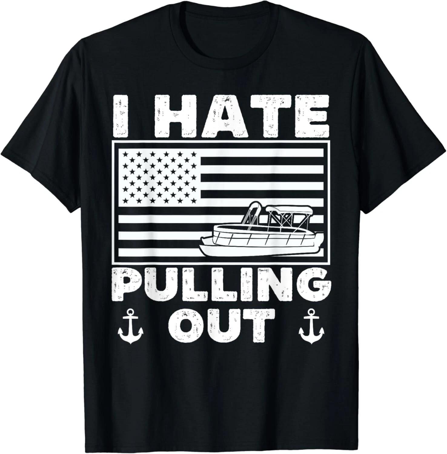 Funny Boating I Hate Pulling Out - Pontoon Boat Captain. Gift Unisex T-Shirt S