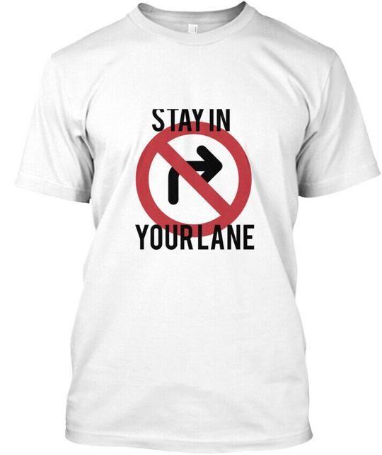 Stay In Your Lane - T-Shirt Made in the USA Size S to 5XL S