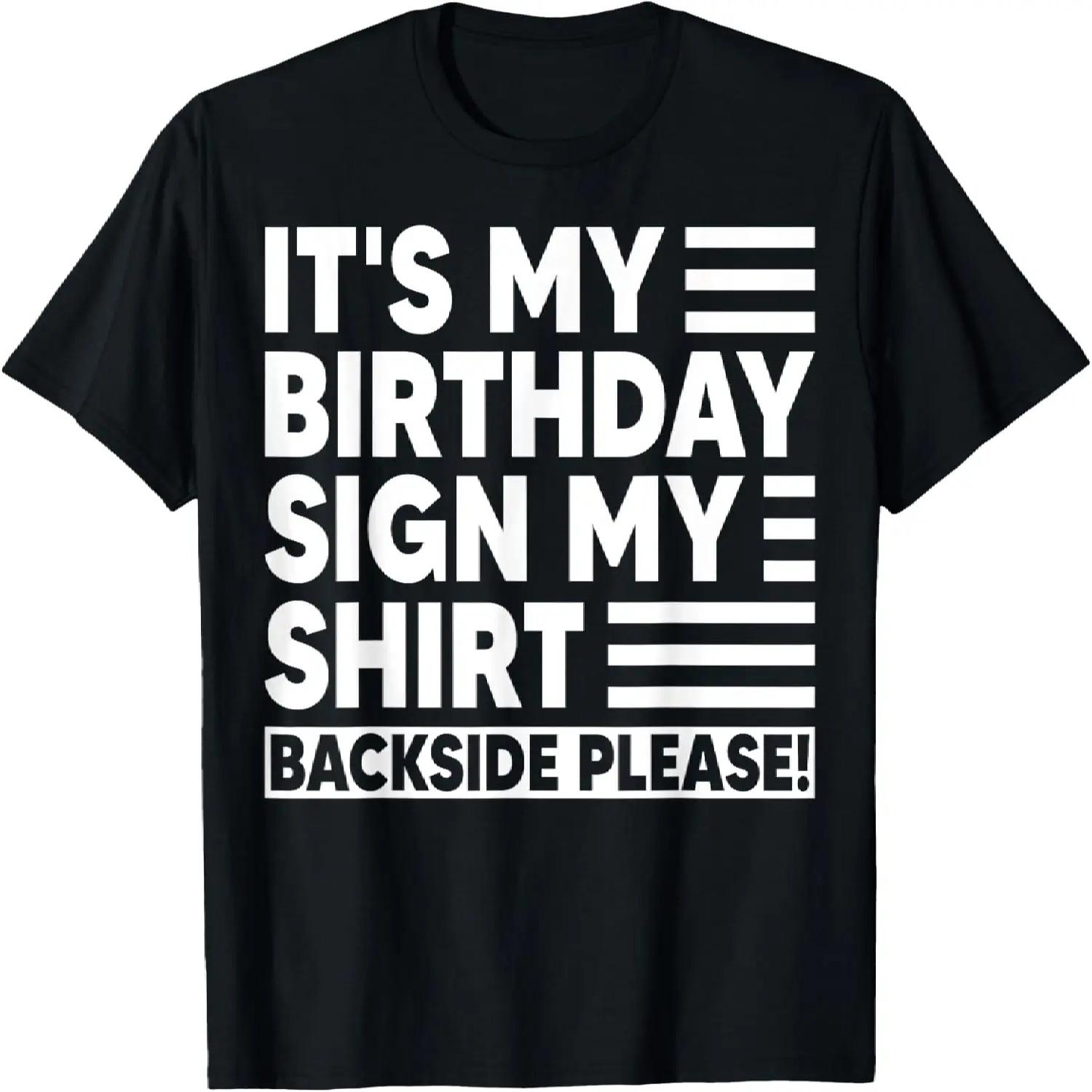 Its My Birthday Sign My Shirt Backside Please Birthday Party T-Shirt S