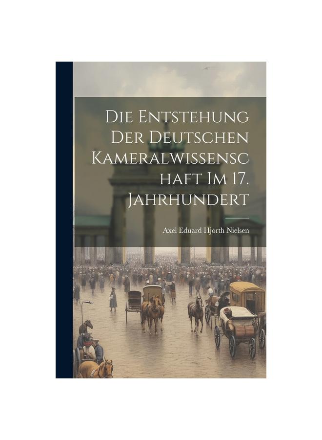 Die Entstehung der deutschen Kameralwissenschaft im 17. Jahrhundert