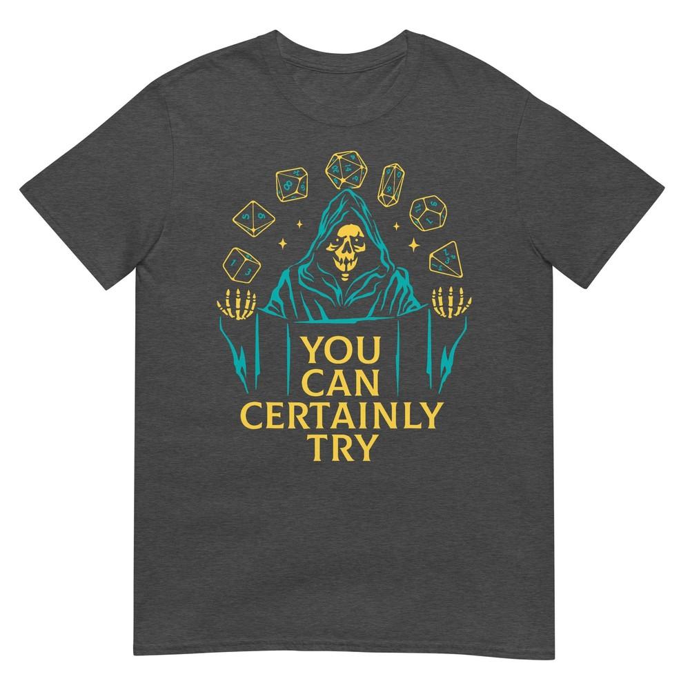 You Can Certainly Try Fantasy Skeleton Dice Art Game Humor TShirt