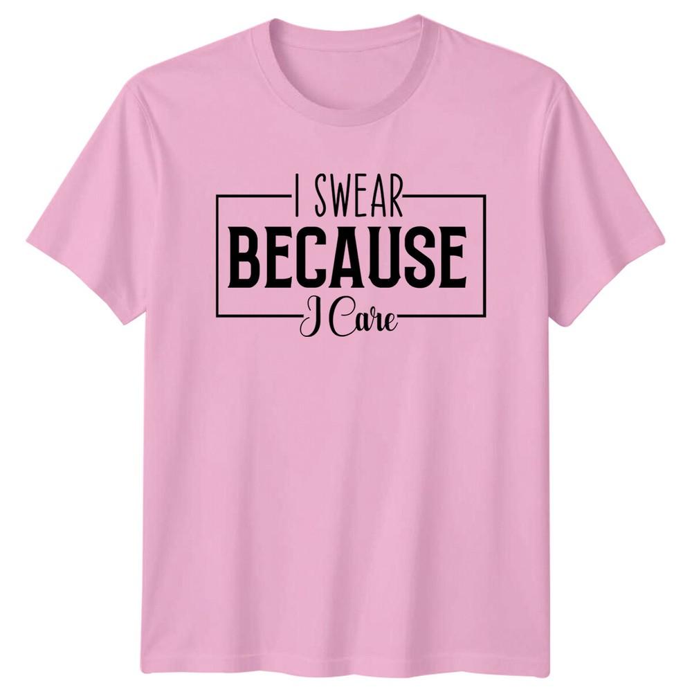 I Swear Because I Care Funny Quote Slogan Adult TShirt
