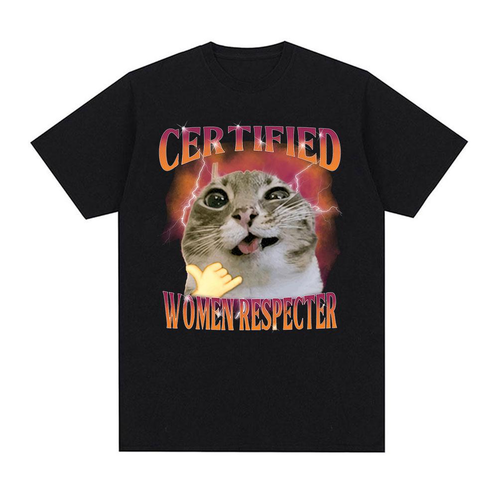 Certified Women Respecter Funny Cat Meme T Shirt Unisex Women Vintage Oversized Fashion Tshirts Humor Clothing 100 Cotton Tshirt