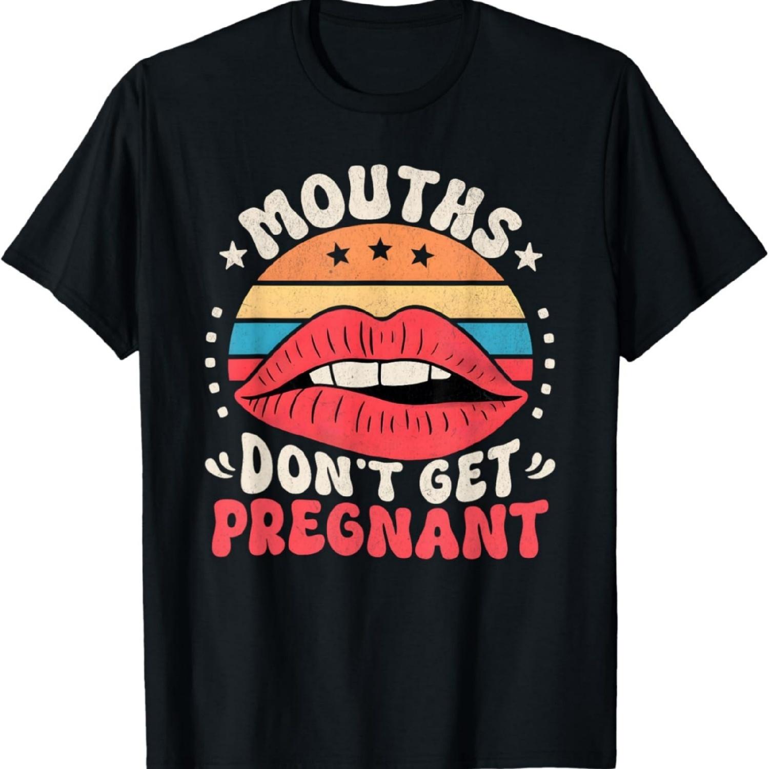 Mouths Don t Get Pregnant Inappropriate Humour Adult Jokes T-Shirt XXXXXL разноцветный