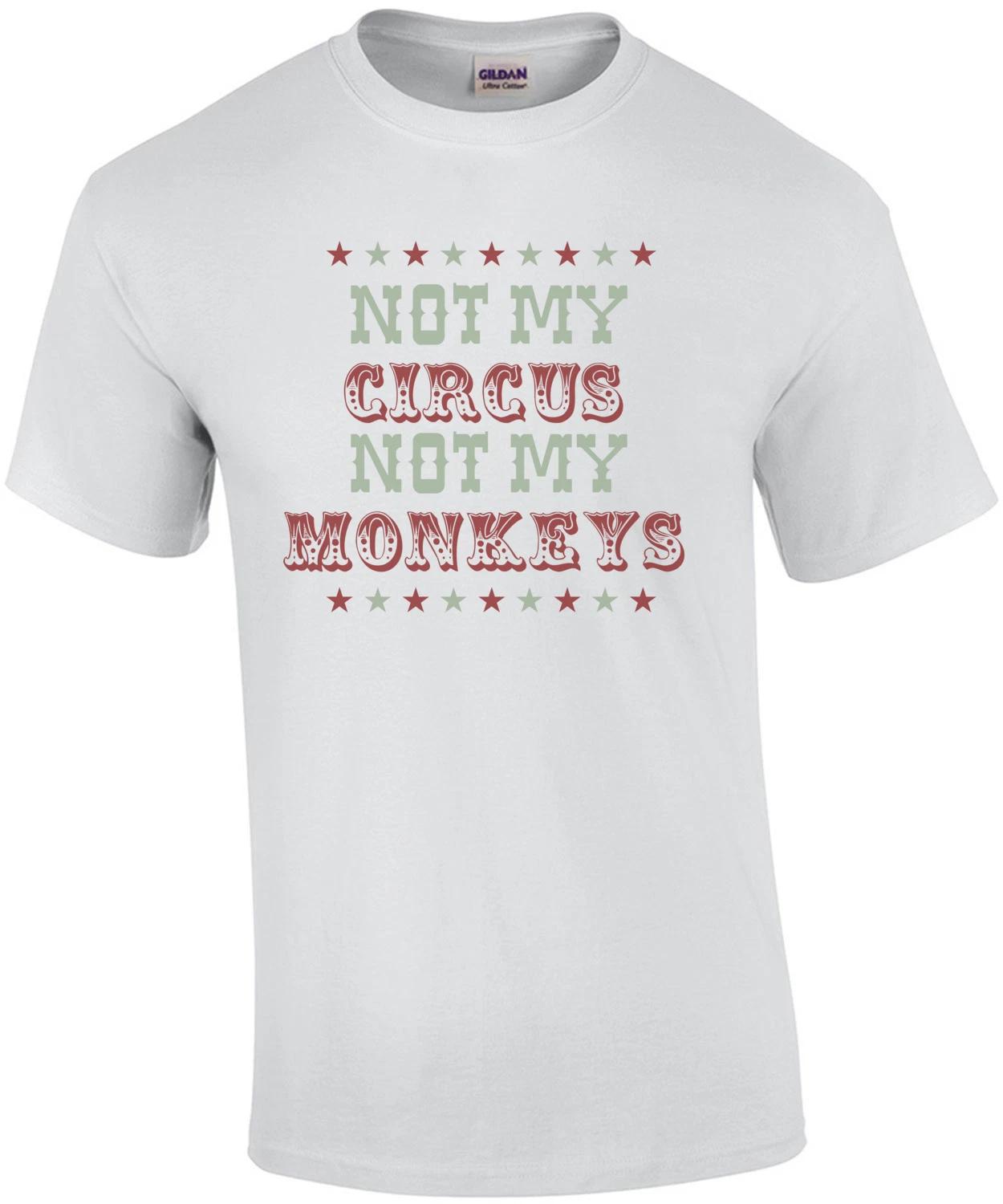Not my circus not my monkeys - Funny T-Shirt S