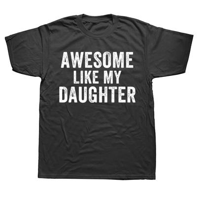 Awesome Like My Daughter Funny Fathers Day Humor Proud Dad T Shirts Graphic Cotton Streetwear Short Sleeve Gifts Tshirt
