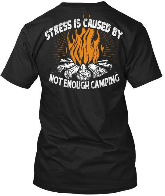 Not Enough Camping Stress Is Caused By TTshirt Made in the USA Size S to 5XL 3XL