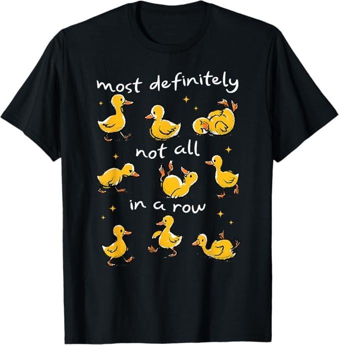

Most Definitely Not All In A Row Funny Duck Mental Health T-Shirt M