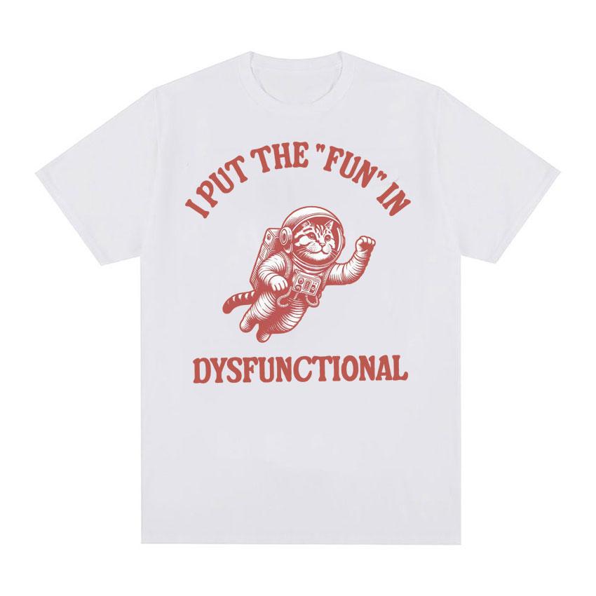 I Put The Fun In Dysfunctional Tshirt Funny Vintage Cat Meme Cartoon Tee Shirt Unisex Women Summer Streetwear Casual Humor T Shirt