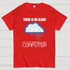 There Is No Cloud Geeky T-Shirt