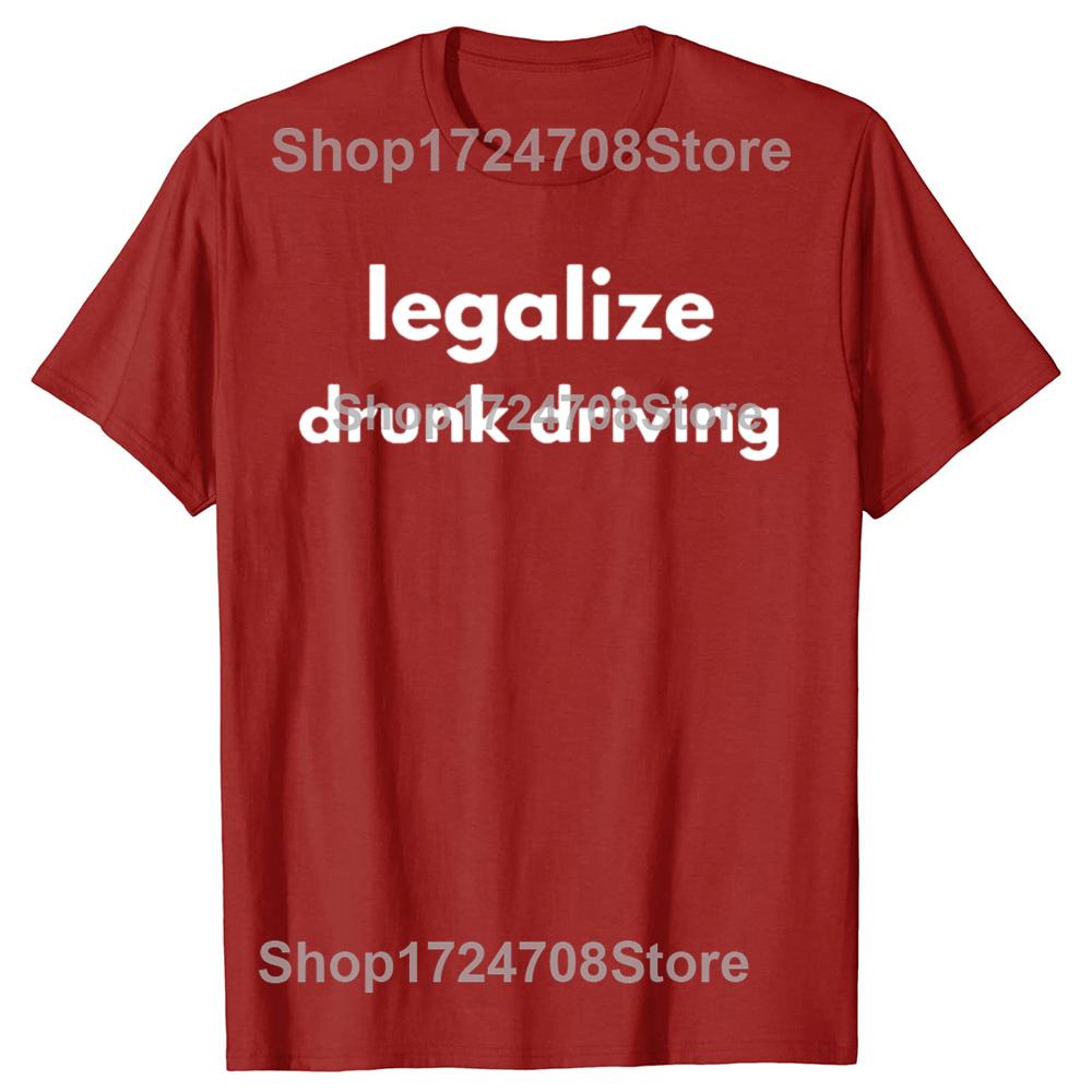Legalize Drunk Driving Funny Graphic T-shirts Men Women's Fashion Casual Tshirt 100% Cotton Loose Oversized T Shirt