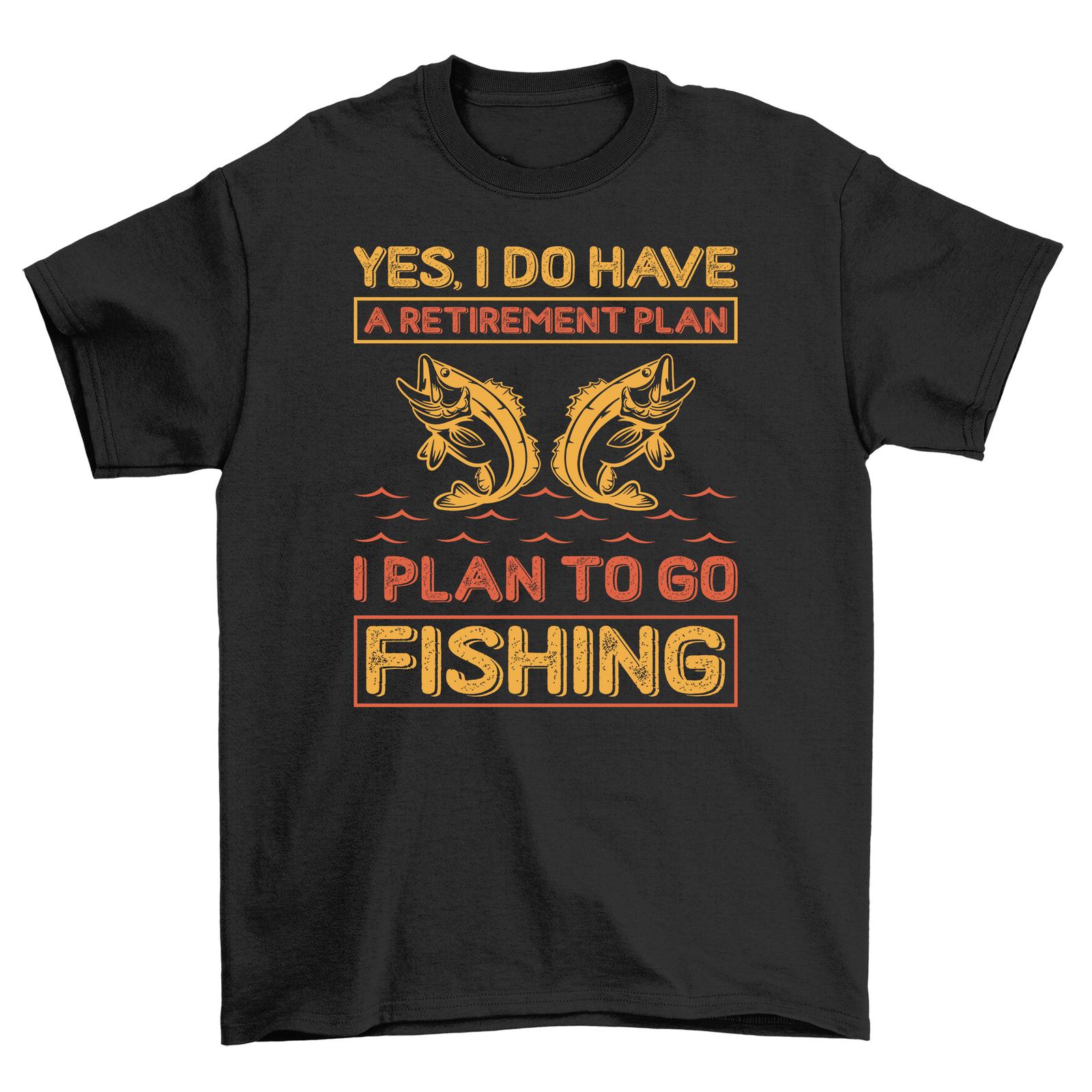 33 Retirement Plan: Fishing! Funny T-Shirt Mens Womens Tees Top for Fishermen. 100% Cotton Tee, Uni 4XL