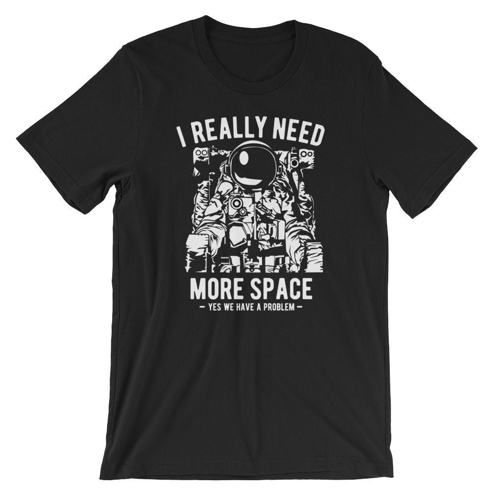 

I Really Need More Space T-Shirt. Spaceman Astronaut 100% Cotton Premium Tee NEW L