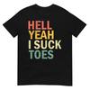 Funny Foot Fetish Sucking Toes Joke Hell Yeah I Suck Toes T-Shirt