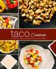 The Taco Cookbook : An Easy Taco Cookbook Filled with Delicious Taco Recipes Book