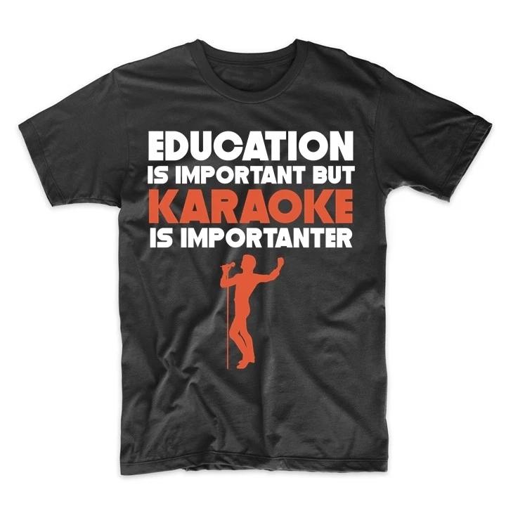 

Education Is Important But Karaoke Is Importanter Funny T-Shirt S