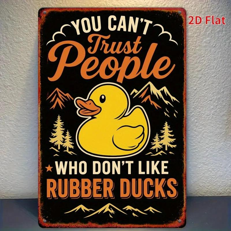 

Humorous Rubber Duck Metal Sign - You Can t Trust People Who Don t Like Rubber Ducks - Style Wall Art, , Rustic Iron Deco 20x30cm（7.8x11.8inch）
