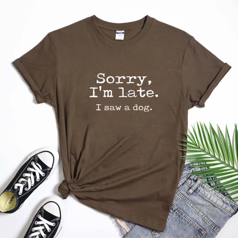 Sorry Im Late I Saw A Dog Tshirt Sarcastic Fur Mama Birthday Gift Shirt Funny Unisex Short Sleeve Hipster Dog Mom Cotton Tee