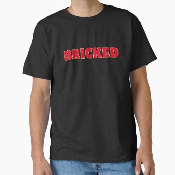 BRICKED ,Streamer Slang Classic T-Shirt T-Shirt Made in US/AUS Size S-2XL Unisex T-Shirt M