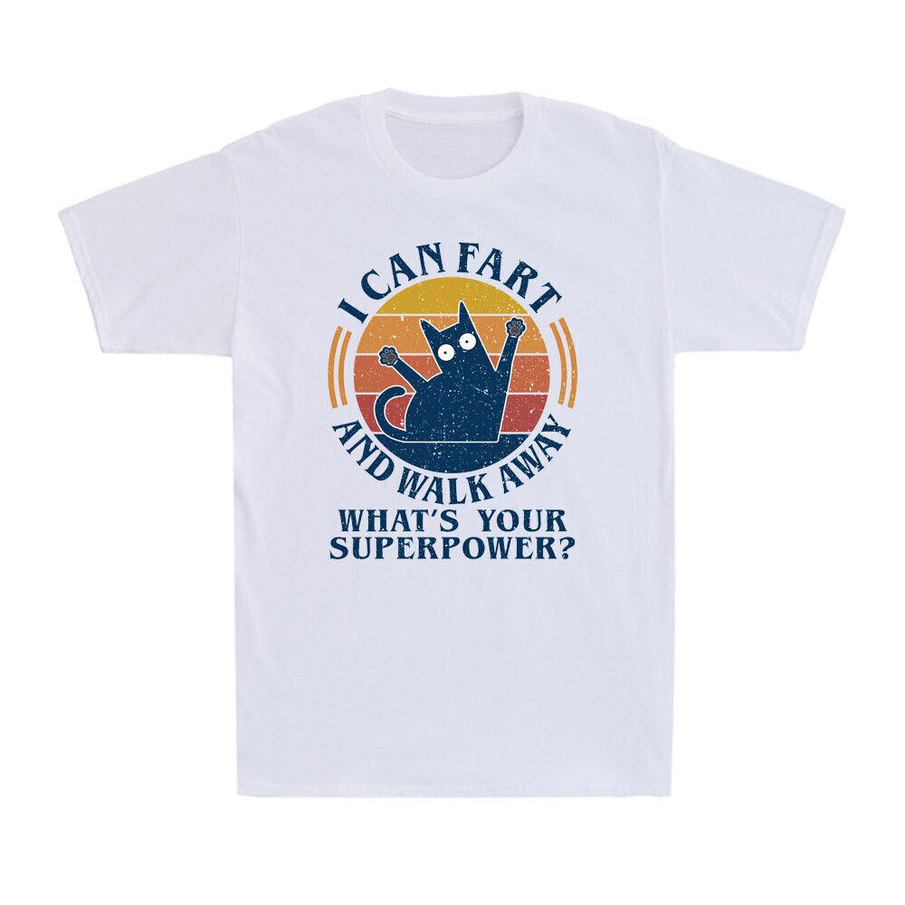 Cat I Can Fart And Walk Away Whats Your Superpower Funny Sarcastic Joke T-Shirt M