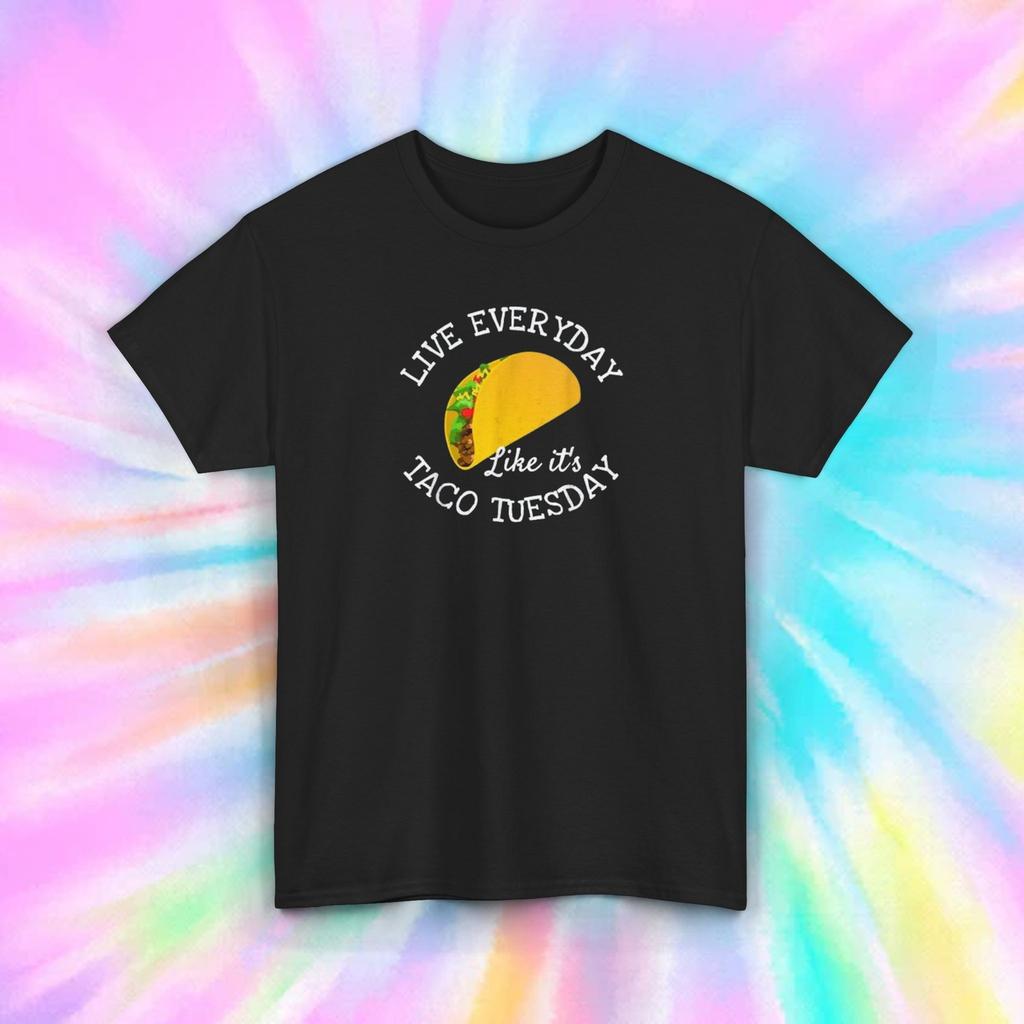 Live Everyday Like It's Taco Tuesday Funny Mexican Food Lover T-Shirt S-4xl