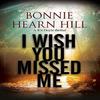 I Wish You Missed Me by Bonnie Hill Hardback Book 9780727893192