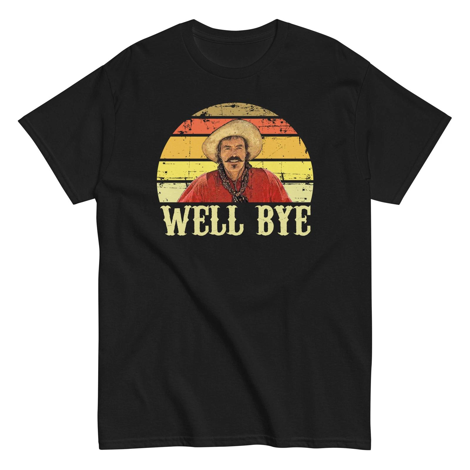 

Well Bye - Curly Bill Tombstone Shirt - Unisex 4XL