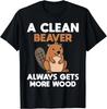 Funny A Clean Beaver Always Gets More Wood_ Joke Sarcastic Gift Unisex T-Shirt