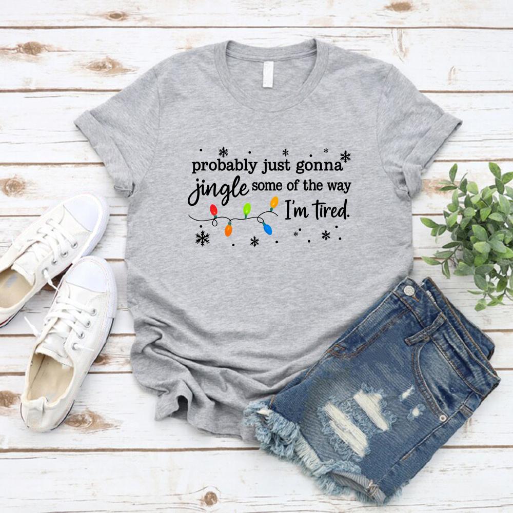 Christmas Jingle Song T-Shirt Probably Just Gonna Jingle Some of The Way I'm Tired Christmas Tshirt Funny Holiday Shirt Tops