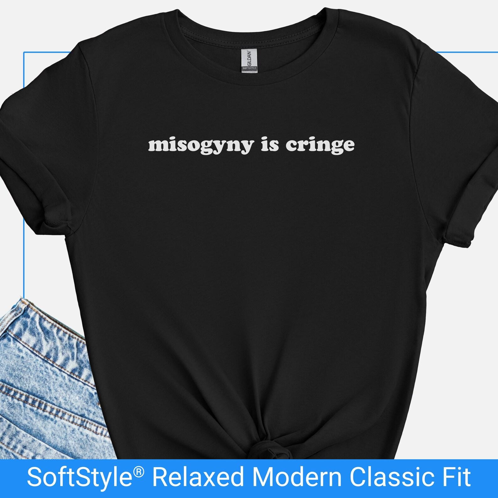 Misogyny Is Cringe Shirt, Minimalist Feminist Tshirt, Womens Rights Gift Tee, Anti Sexism T Shirt, Feminist Democrat Tshirt Gifted S