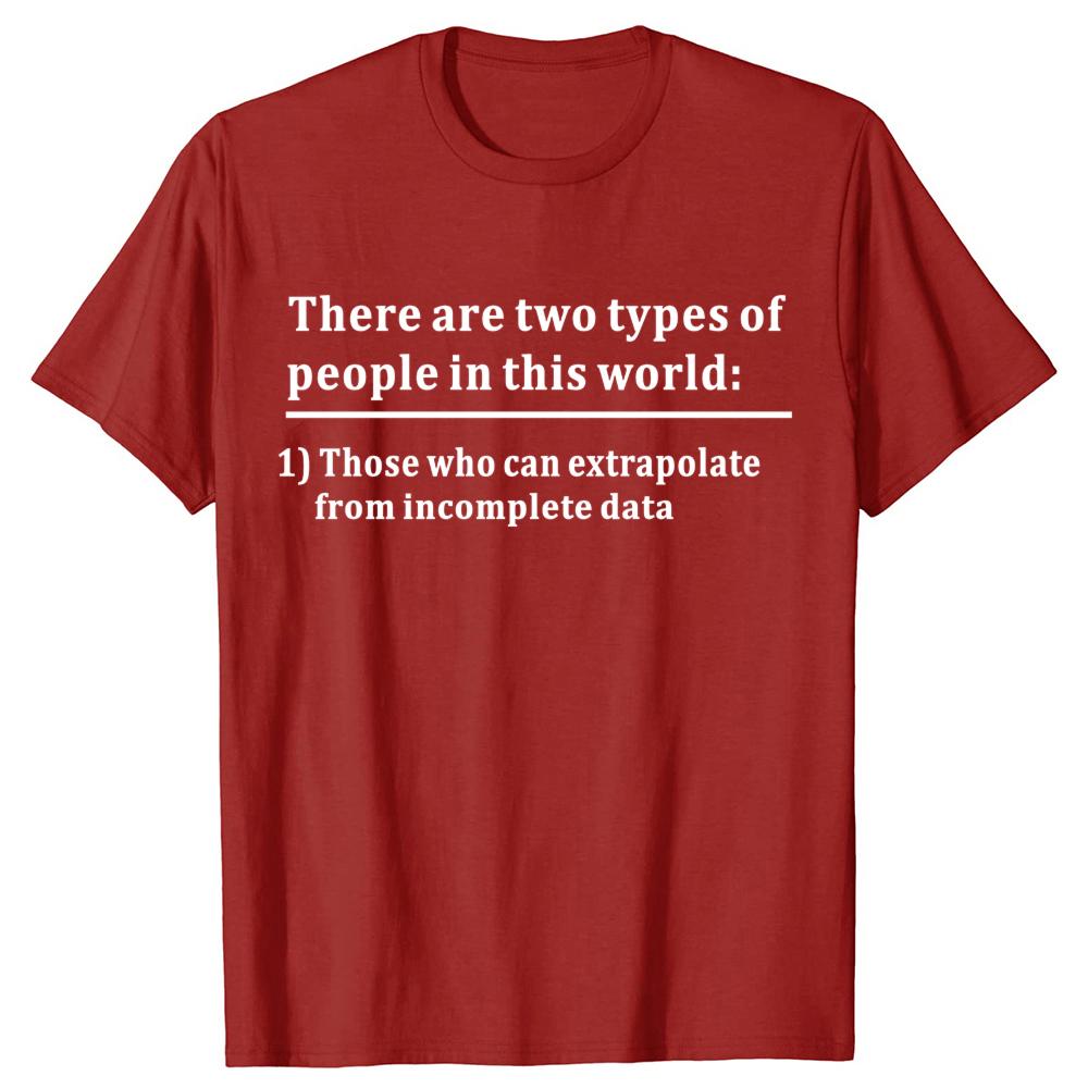 Funny Two Types of People Can Extrapolate Incomplete T-shirts Men Fashion Casual Data Science Statistics 100% Cotton T Shirt