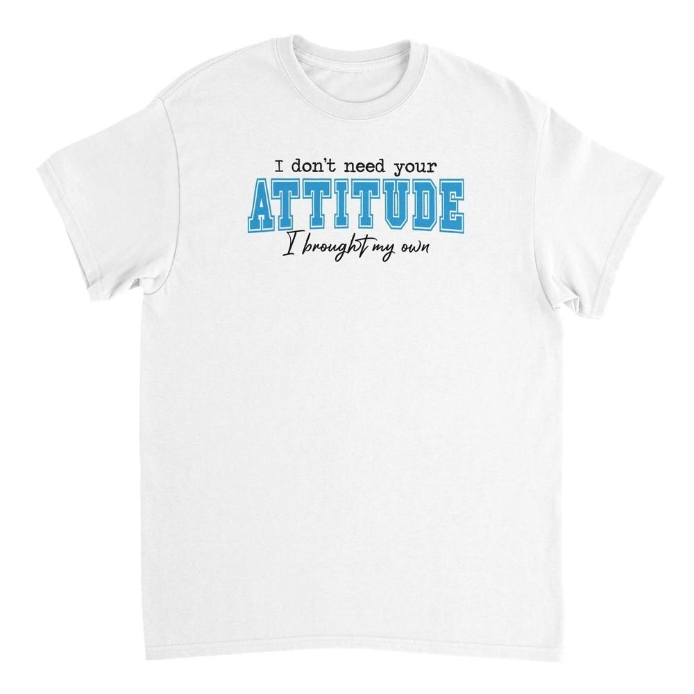 I Don t Need Your Attitude T-shirt - Durable Classic Fit, 100% Cotton Unisex T-Shirt XXXXL