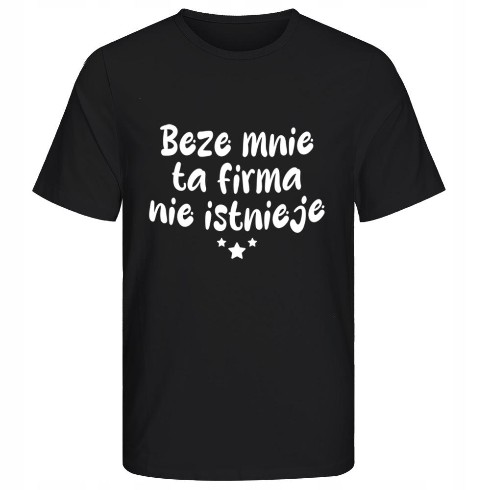 Koszulka Beze mnie ta firma nie istnieje męska prezent dla szefa kierownika