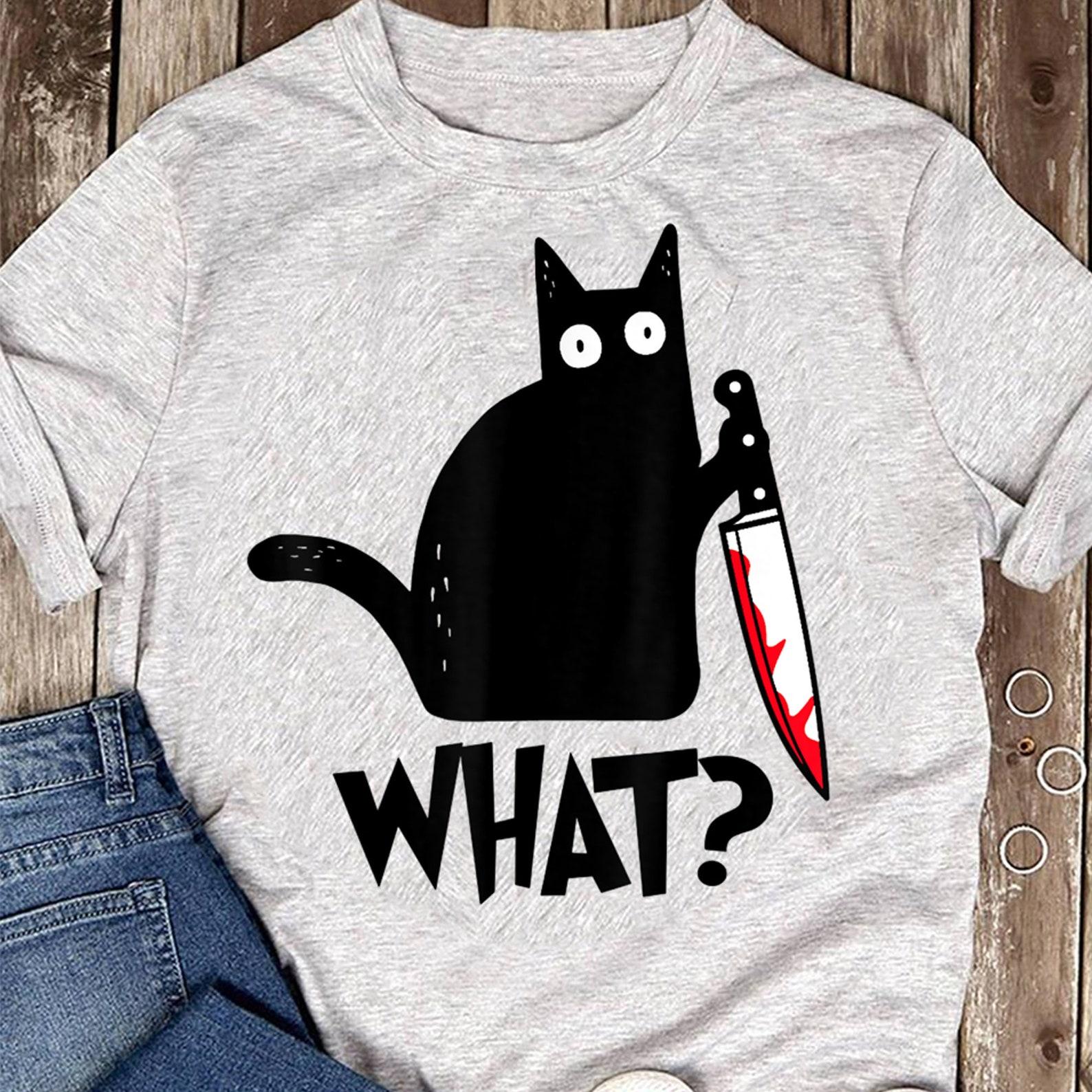 Cat What? Funny Black CaT-Shirt, Murderous Cat With Knife T-Shirt - Gift for Cat Lovers - Funny CaT-Shirt 4XL