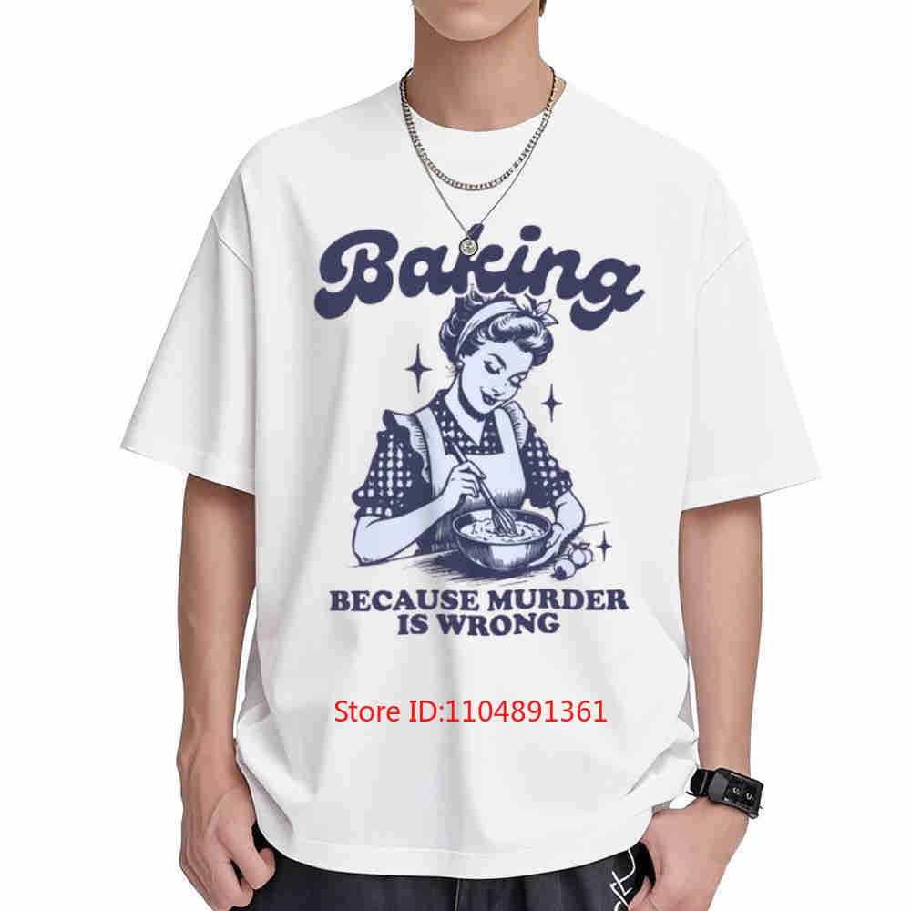 Baking Because Murder Is Wrong Short Sleeve Tee 100 Cotton Tshirt
