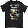 Beavers Next Life I Want To Be a Beaver T-Shirt, Tank Top, Long Sleeve, Sweatshirt, Hoodie Men Women Kids Made In Canada Black