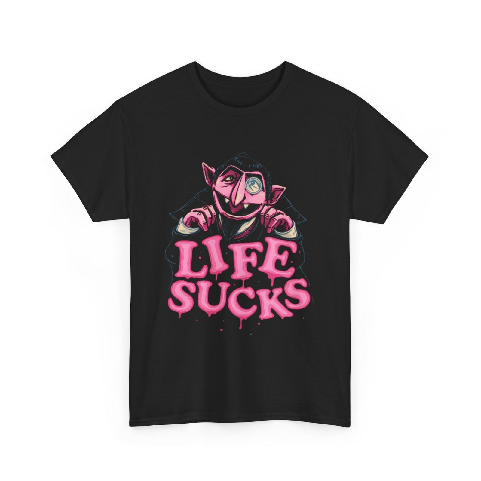 Life Sucks T-Shirt Unisex T-Shirt XXXXL