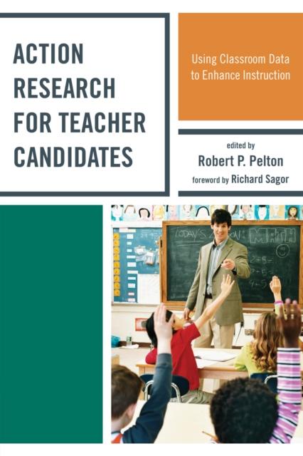 The Action Research for Teacher Candidates : Using Classroom Data To Enhance Instruction Book