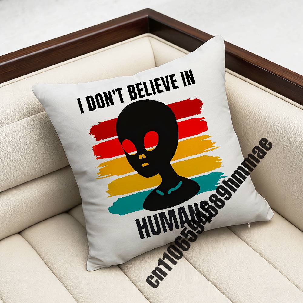For I dont believe in Humans Funny Green Alien Throw Pillow Case Sham 45x45cm 35x35cm Square Home Pillowcase Cushion Cover 30x30cm