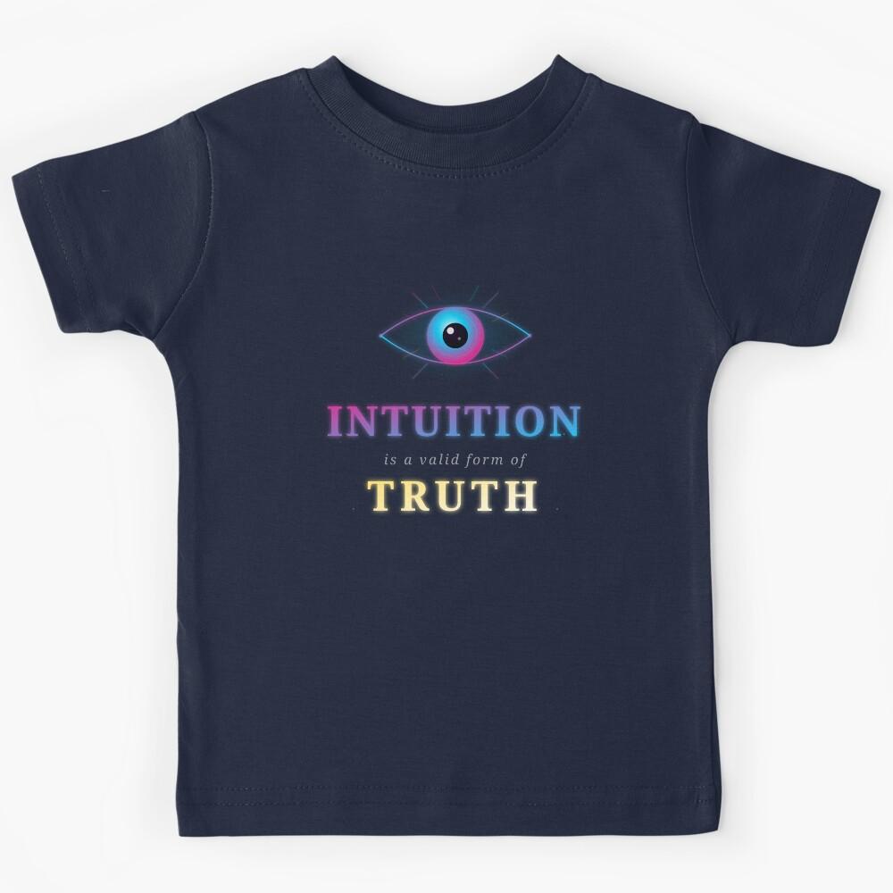 Intuition Is a Valid Form of Truth Kids T-Shirt 150